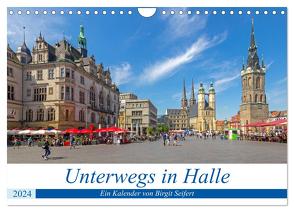 Unterwegs in Halle (Wandkalender 2024 DIN A4 quer), CALVENDO Monatskalender von Harriette Seifert,  Birgit