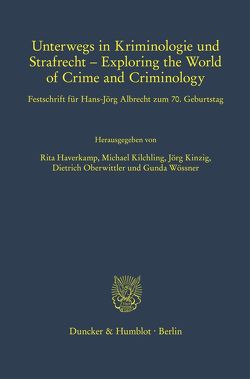 Unterwegs in Kriminologie und Strafrecht – Exploring the World of Crime and Criminology. von Haverkamp,  Rita, Kilchling,  Michael, Kinzig,  Jörg, Oberwittler,  Dietrich, Wößner,  Gunda