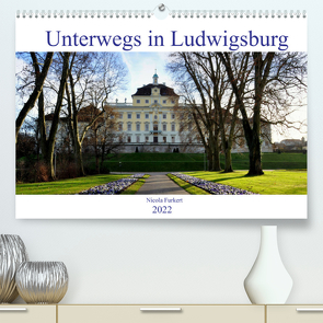 Unterwegs in Ludwigsburg (Premium, hochwertiger DIN A2 Wandkalender 2022, Kunstdruck in Hochglanz) von Furkert,  Nicola
