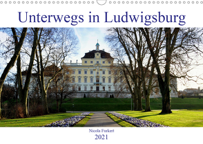 Unterwegs in Ludwigsburg (Wandkalender 2021 DIN A3 quer) von Furkert,  Nicola