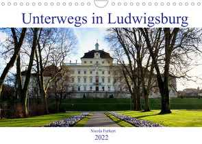 Unterwegs in Ludwigsburg (Wandkalender 2022 DIN A4 quer) von Furkert,  Nicola