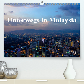 Unterwegs in Malaysia (Premium, hochwertiger DIN A2 Wandkalender 2021, Kunstdruck in Hochglanz) von Ebert,  Bernhard