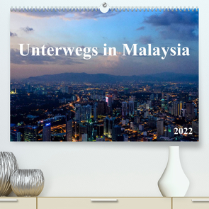 Unterwegs in Malaysia (Premium, hochwertiger DIN A2 Wandkalender 2022, Kunstdruck in Hochglanz) von Ebert,  Bernhard