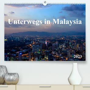 Unterwegs in Malaysia (Premium, hochwertiger DIN A2 Wandkalender 2023, Kunstdruck in Hochglanz) von Ebert,  Bernhard
