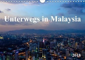 Unterwegs in Malaysia (Wandkalender 2018 DIN A4 quer) von Ebert,  Bernhard