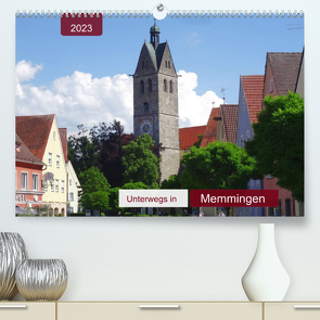 Unterwegs in Memmingen (Premium, hochwertiger DIN A2 Wandkalender 2023, Kunstdruck in Hochglanz) von Keller,  Angelika