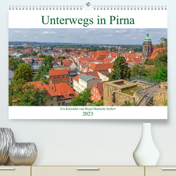 Unterwegs in Pirna (Premium, hochwertiger DIN A2 Wandkalender 2023, Kunstdruck in Hochglanz) von Harriette Seifert,  Birgit