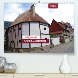 Unterwegs in Quedlinburg (Premium, hochwertiger DIN A2 Wandkalender 2023, Kunstdruck in Hochglanz) von Keller,  Angelika
