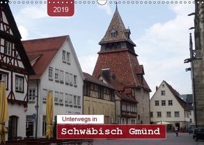 Unterwegs in Schwäbisch Gmünd (Wandkalender 2019 DIN A3 quer) von Keller,  Angelika