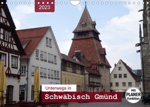 Unterwegs in Schwäbisch Gmünd (Wandkalender 2023 DIN A4 quer) von Keller,  Angelika