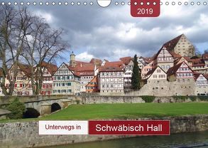Unterwegs in Schwäbisch Hall (Wandkalender 2019 DIN A4 quer) von Keller,  Angelika
