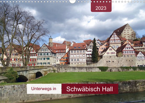 Unterwegs in Schwäbisch Hall (Wandkalender 2023 DIN A3 quer) von Keller,  Angelika