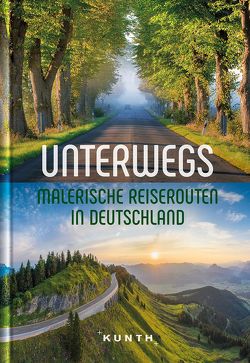Unterwegs Malerische Reiserouten in Deutschland von KUNTH Verlag
