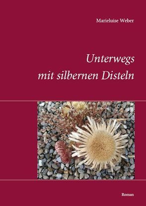 Unterwegs mit silbernen Disteln von Weber,  Marieluise