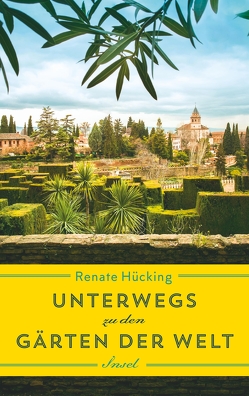 Unterwegs zu den Gärten der Welt von Hücking,  Renate