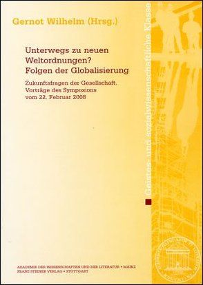 Unterwegs zu neuen Weltordnungen? Folgen der Globalisierung von Wilhelm,  Gernot