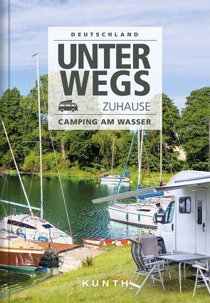 Unterwegs zuhause Deutschland, Camping am Wasser von KUNTH Verlag