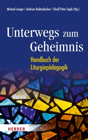 Unterwegs zum Geheimnis von Benini,  Marco, Boßmann,  Lucia, Braucks,  Hannah, Brüske,  Gunda, Edler,  Carmen, Eich,  Jennifer, Feulner,  Hans-Jürgen, Gerhards,  Albert, Graf,  Josef, Groen,  Basilius J., Haunerland,  Winfried, Hausreither,  Hans, Hiller,  Paulina, Hilpert,  Anne, Hofrichter,  Claudia, Höring,  Patrik C, Jehle,  Irmgard, Kapellari,  Egon, Kittler,  Johannes, Langer,  Michael, Leonhardt,  Clemens, Linnenborn,  Marius, Lumma,  Liborius Olaf, Lüstraeten,  Martin, Mansfeld,  Lisa-Marie, Michalke-Leicht,  Wolfgang, Mühl,  Matthias, Neugart,  Felix, Oeldemann,  Anne, Petrovic,  Ana-Maria, Pröbsting,  Katharina S., Radtke,  Martha, Redtenbacher,  Andreas, Rosenberger,  Michael, Sajak,  Clauß Peter, Seper,  Daniel, Sindelar,  Martin, Steffens,  Melanie Caroline, Stubenrauch,  Bertram, Thater,  Karolin, Wahle,  Stephan, Walbelder,  David, Willeke,  Katharina