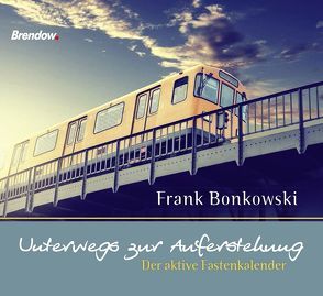 Unterwegs zur Auferstehung von Bonkowski,  Frank