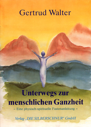 Unterwegs zur menschlichen Ganzheit von Walter,  Gertrud