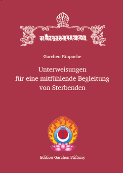 Unterweisungen für eine mitfühlende Begleitung von Sterbenden von Rinpoche,  Garchen, Schmidt,  Birgitta