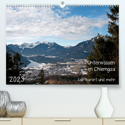Unterwössen im Chiemgau – Luftkurort und mehr (Premium, hochwertiger DIN A2 Wandkalender 2023, Kunstdruck in Hochglanz) von Möller,  Michael