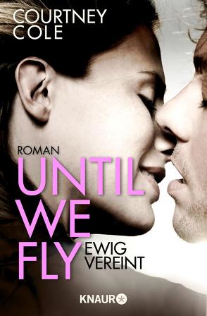 Until We Fly – Ewig vereint von Cole,  Courtney, Gleißner,  Silvia