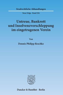 Untreue, Bankrott und Insolvenzverschleppung im eingetragenen Verein. von Reschke,  Dennis Philipp