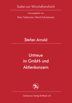 Untreue im GmbH- und Aktienkonzern von Arnold,  Stefan