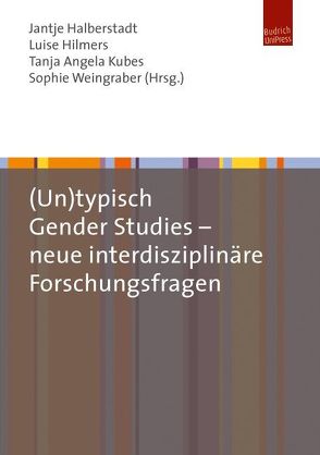 (Un)typisch Gender Studies – neue interdisziplinäre Forschungsfragen von Halberstadt,  Jantje, Hilmers,  Luise, Kubes,  Tanja, Weingraber,  Sophie