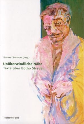 Unüberwindliche Nähe von Oberender,  Thomas