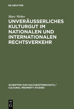 Unveräußerliches Kulturgut im nationalen und internationalen Rechtsverkehr von Weber,  Marc