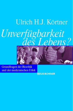 Unverfügbarkeit des Lebens? von Körtner,  Ulrich H. J.