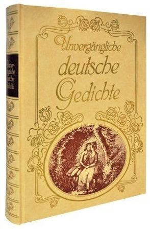 Unvergängliche deutsche Gedichte von Unterlercher,  Wolfgang, Zengerer,  Ingeborg