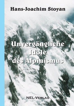 Unvergängliche Idole des Alpinismus von Stoyan,  Hans-Joachim