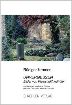 Unvergessen von Jansen,  Bernhard, Kramer,  Rüdiger, Sörries,  Reiner, Uerscheln,  Gabriele