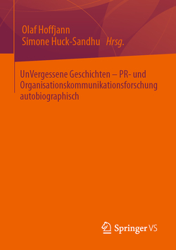 UnVergessene Geschichten – PR- und Organisationskommunikationsforschung autobiographisch von Hoffjann,  Olaf, Huck-Sandhu,  Simone