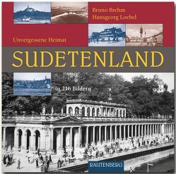 SUDETENLAND – Unvergessene Heimat von Brehm,  Bruno, Loebel,  Hansgeorg