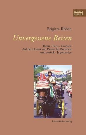 Unvergessene Reisen von Röben,  Brigitta