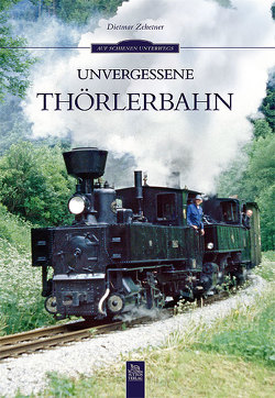 Unvergessene Thörlerbahn von Zehetner,  Dietmar