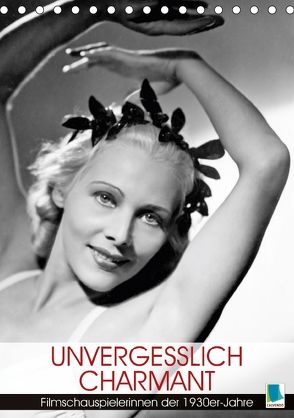 Unvergesslich charmant – Filmschauspielerinnen der 1930er-Jahre (Tischkalender 2018 DIN A5 hoch) von CALVENDO