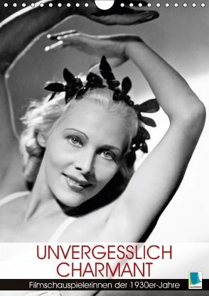 Unvergesslich charmant – Filmschauspielerinnen der 1930er-Jahre (Wandkalender 2018 DIN A4 hoch) von CALVENDO