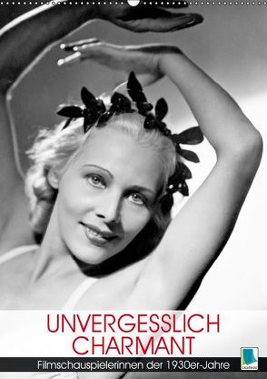 Unvergesslich charmant – Filmschauspielerinnen der 1930er-Jahre (Wandkalender 2019 DIN A2 hoch) von CALVENDO