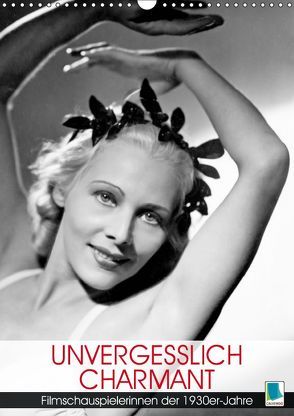 Unvergesslich charmant – Filmschauspielerinnen der 1930er-Jahre (Wandkalender 2019 DIN A3 hoch) von CALVENDO