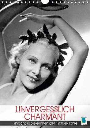 Unvergesslich charmant – Filmschauspielerinnen der 1930er-Jahre (Wandkalender 2019 DIN A4 hoch) von CALVENDO