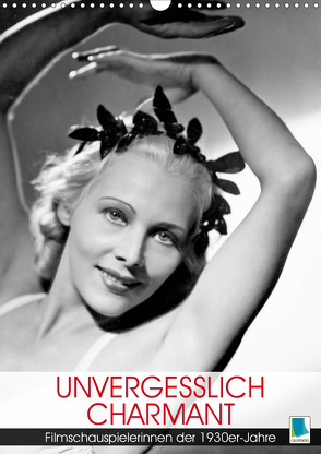 Unvergesslich charmant – Filmschauspielerinnen der 1930er-Jahre (Wandkalender 2020 DIN A3 hoch) von CALVENDO