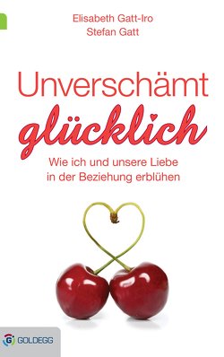 Unverschämt glücklich von Gatt,  Stefan, Gatt-Iro,  Elisabeth