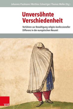 Unversöhnte Verschiedenheit von Arndt,  Johannes, Braun,  Bettina, Duhamelle,  Christophe, Kusber,  Jan, Paulmann,  Johannes, Ptaszynski,  Maciej, Schnettger,  Matthias, Stollberg-Rilinger,  Barbara, Voigt-Goy,  Christopher, Weller,  Thomas, Wrede,  Martin