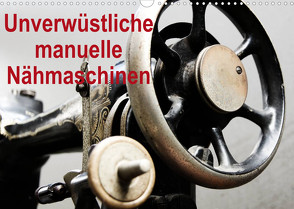 Unverwüstliche manuelle Nähmaschinen (Wandkalender 2022 DIN A3 quer) von Kimmig,  Angelika