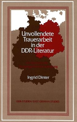 Unvollendete Trauerarbeit in der DDR-Literatur von Dinter,  Ingrid